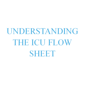 Understanding The ICU Flow Sheet